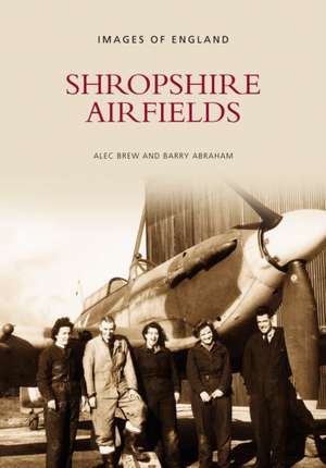 Shropshire Airfields de Barry Abraham