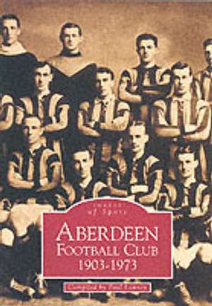 Aberdeen Football Club: 1903-1973 de PAUL LUNNEY