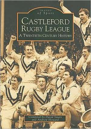 Castleford Rugby League: A Twentieth Century History de Andrew Howard