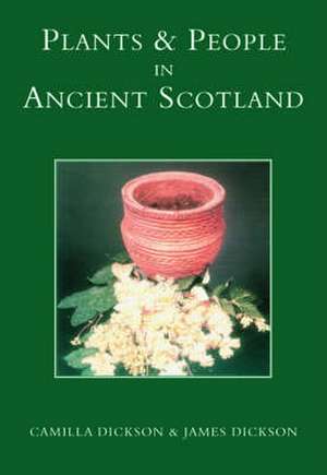 PLANTS AND PEOPLE IN ANCIENT SCOTLAND de CAMILLA DICKSON