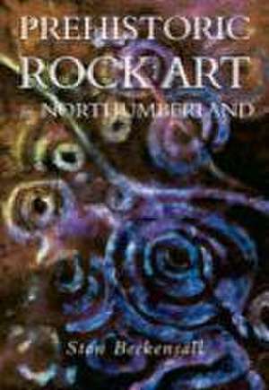 Prehistoric Rock Art in Northumberland de Stan Beckensall