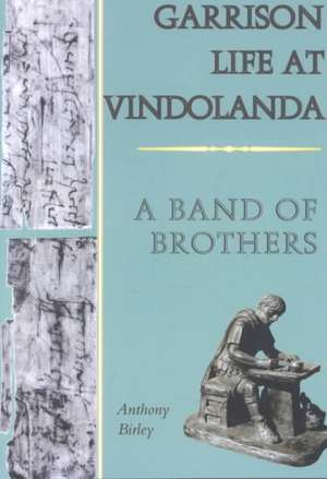 Garrison Life at Vindolanda de Anthony Birley