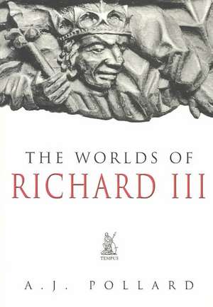 Worlds of Richard III de A. J. Pollard