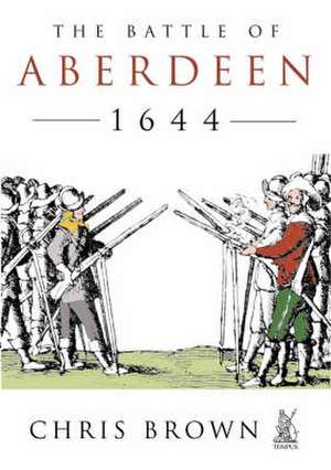 The Battle for Aberdeen 1644 de Chris Brown