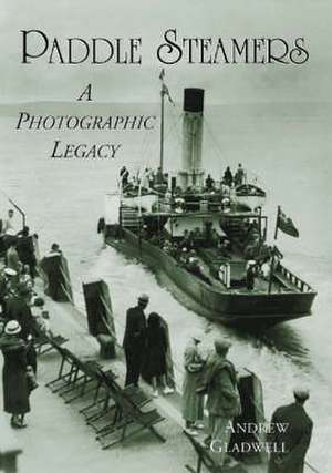 Paddle Steamers: A Photographic Legacy de Andrew Gladwell