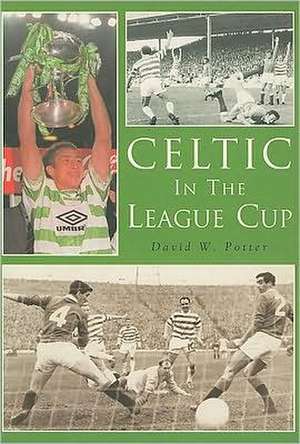 Celtic in the League Cup de David W. Potter