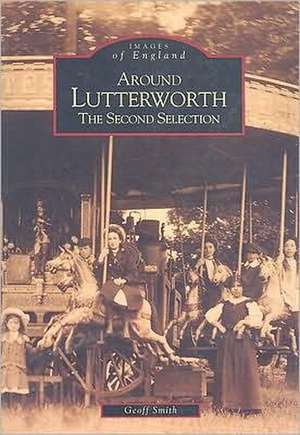 Around Lutterworth: The Second Selection de Geoff Smith