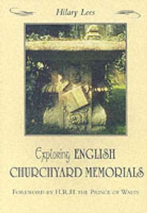 EXPLORING ENGLISH CHURCHYARD MEMORIALS de HILARY LEES