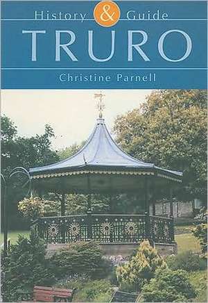 Truro History and Guide de Parnell Christine