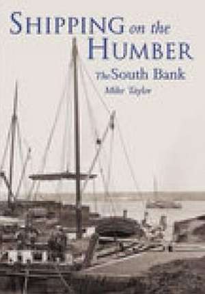 Shipping on the Humber: The South Bank de Mike Taylor