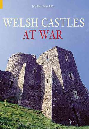 Welsh Castles at War de John Norris