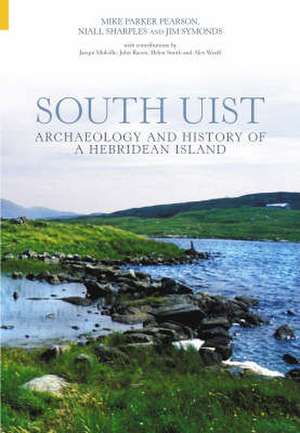 Parker Pearson, M: Archaeology & History of South Uist de Mike Parker Pearson