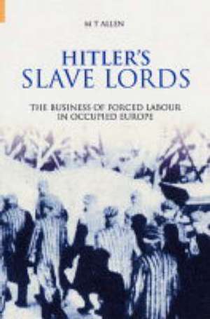 Hitler's Slave Lords de Michael Thad Allen