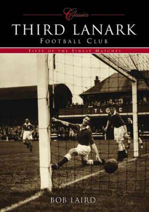 Third Lanark Football Club (Classic Matches) de Bob Laird