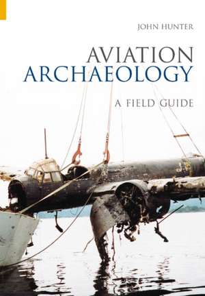 Aviation Archaeology de John Hunter