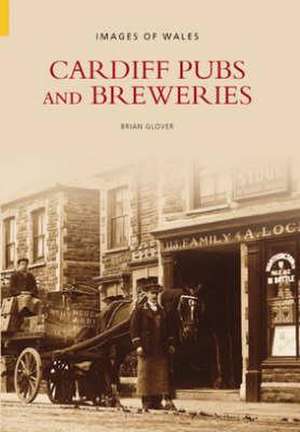 Cardiff Pubs and Breweries de Brian Glover