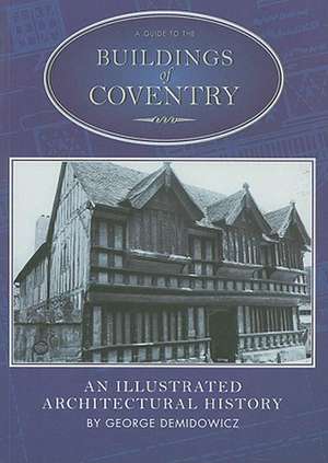 A Guide to the Buildings of Coventry: An Illustrated Architectural History de George Demidowicz