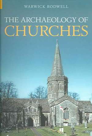 The Archaeology of Churches de Warwick Rodwell