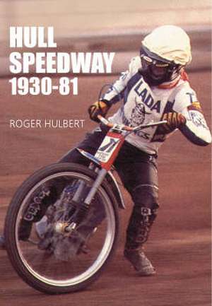 Hulbert, R: Hull Speedway, 1930-81 de Roger Hulbert