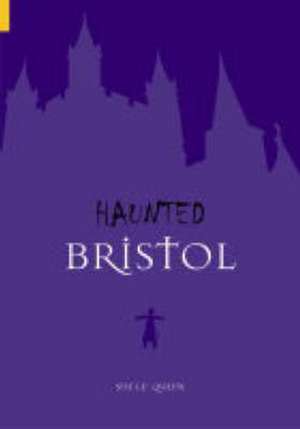 Haunted Bristol de Sue Le'Queux