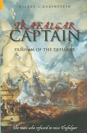 Trafalgar Captain: The Man Who Refused to Miss Trafalgar de Hilary L. Rubinstein