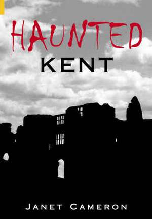 Haunted Kent de Janet Cameron