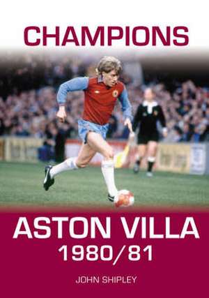 Shipley, J: Champions Aston Villa 1980/81 de John Shipley