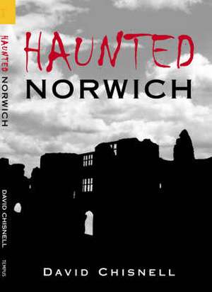 Haunted Norwich de David Chisnell