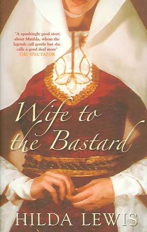 Wife to the Bastard de Hilda Lewis