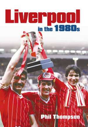 Thompson, M: Liverpool in the 1980s de Michael Thompson