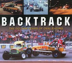 Backtrack: The Golden Years of Oval Racing de Richard John-Neil