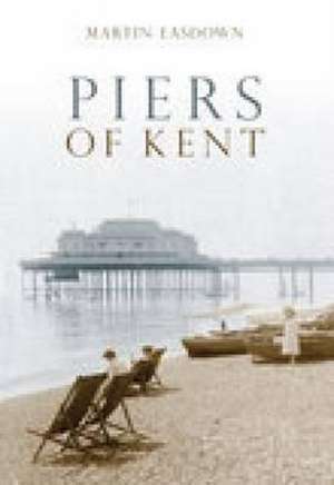 Piers of Kent de MARTIN EASDOWN