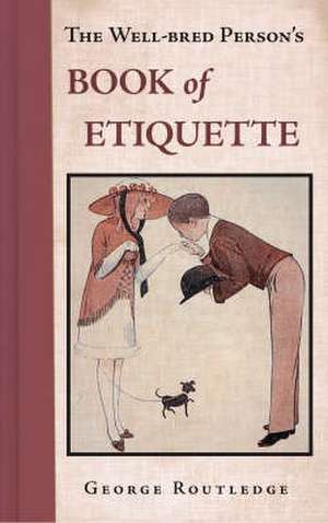 Routledge, G: The Well Bred Person's Book of Etiquette de George Routledge