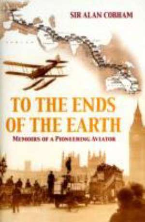 To the Ends of the Earth de Sir Alan J. Cobham