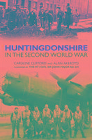 Akeroyd, A: Huntingdonshire in the Second World War de ALAN AKEROYD