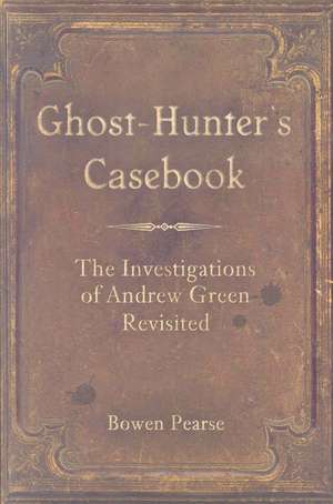 Ghost-Hunter's Casebook de Bowen Pearse