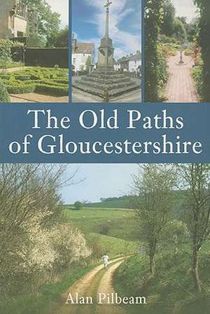 The Old Paths of Gloucestershire de Alan Pilbeam