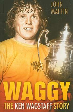 Waggy: The Ken Wagstaff Story de John Maffin