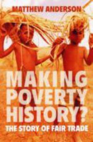 MAKING POVERTY HISTORY? de Matthew Anderson