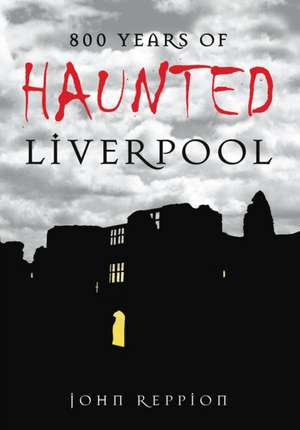 800 Years of Haunted Liverpool de John Reppion