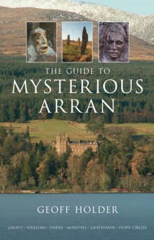 The Guide to Mysterious Arran de GEOFF HOLDER