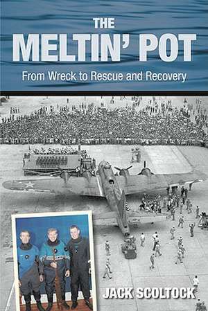 The Meltin' Pot: From Wreck to Rescue and Recovery de Jack Scoltock