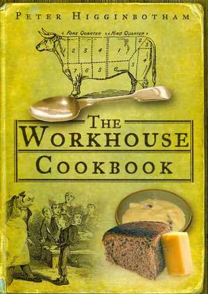 Higginbotham, P: The Workhouse Cookbook de Peter Higginbotham