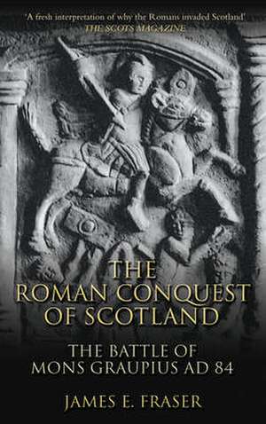 Roman Conquest of Scotland de James E Fraser