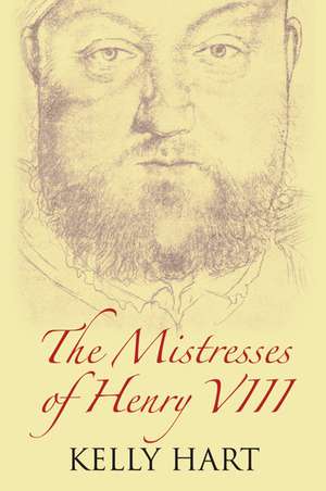 THE MISTRESSES OF HENRY VIII de Kelly Hart