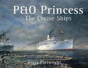 P&o Princess: The Cruise Ships de Roger Cartwright