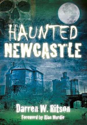 Haunted Newcastle de Darren.W Ritson