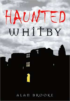 Haunted Whitby de Alan Brooke