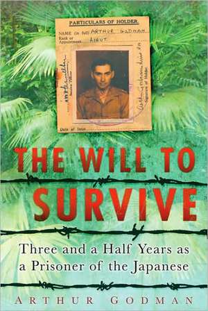 The Will to Survive: Three and a Half Years as a Prisoner of the Japanese de Arthur Godman