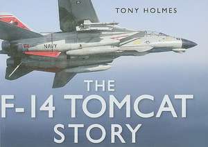 The F-14 Tomcat Story de Tony Holmes